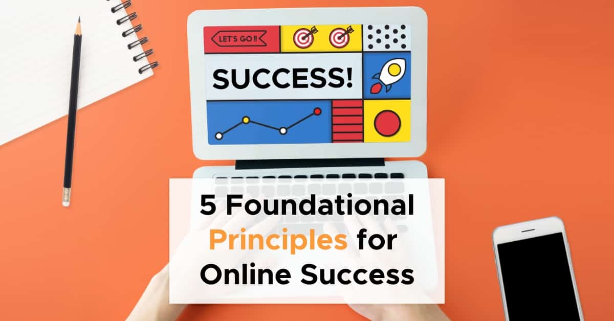 5 Foundational Principles for Online Success